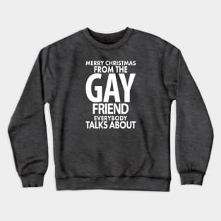 Merry Christmas From the Gay Friend Everybody Talks About Crewneck Sweatshirt